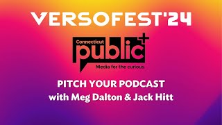 VersoFest'24 Workshop: Pitch Your Podcast! with Connecticut Public, featuring Meg Dalton \u0026 Jack Hitt