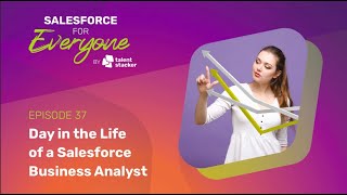 Day in the Life of a Salesforce Business Analyst | SFE Ep 037