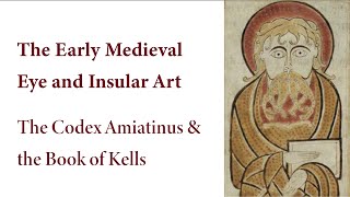 Carol Farr | The Early Medieval Eye and Insular Art: The Codex Amiatinus and the Book of Kells