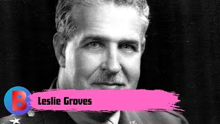 Leslie Groves | Biography