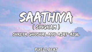 Saathiya ( Lyrics ) From - Singham | By - Shreya Ghoshal And Ajay Atul | @Pixels_beat