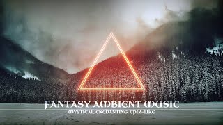 Beautiful Fantasy Ambient Music [Mystical, Enchanting, Epic-Like] Tranquil Atmos