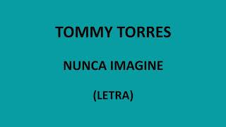 Tommy Torres - Nunca imagine (Letra/Lyrics)