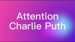 Charlie Puth  -Attention Lyrics   Charlie Puth, Rihanna, Coldplay, OneRepublic,(Mix)