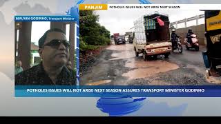 POTHOLES ISSUES WILL NOT ARISE NEXT SEASON ASSURES TRANSPORT MINISTER GODINHO