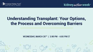 Understanding Transplant: Your Options, the Process and Overcoming Barriers | American Kidney Fund