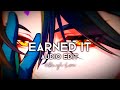 Earned It! - The weeknd {Edit Audio}