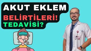 AKUT EKLEM! belirtileri! tedavisi?