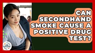 Can Secondhand Smoke Cause A Positive Drug Test? - Job Success Network