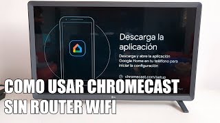 Como usar Chromecast SIN Router Wifi