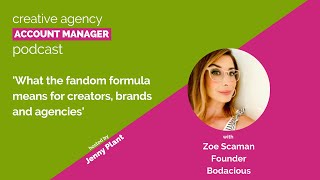 What the fandom formula means for creators, brands and agencies, with Zoe Scaman
