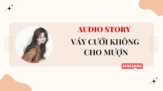 [TRUYỆN AUDIO] || VÁY CƯỚI KHÔNG CHO MƯỢN || HUY AUDIO