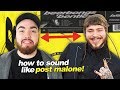 HOW TO SOUND LIKE POST MALONE!!