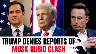 Musk Rubio Clash LIVE: Trump Insists There Was ‘No Clash’ Between Musk and Rubio Over DOGE Cuts