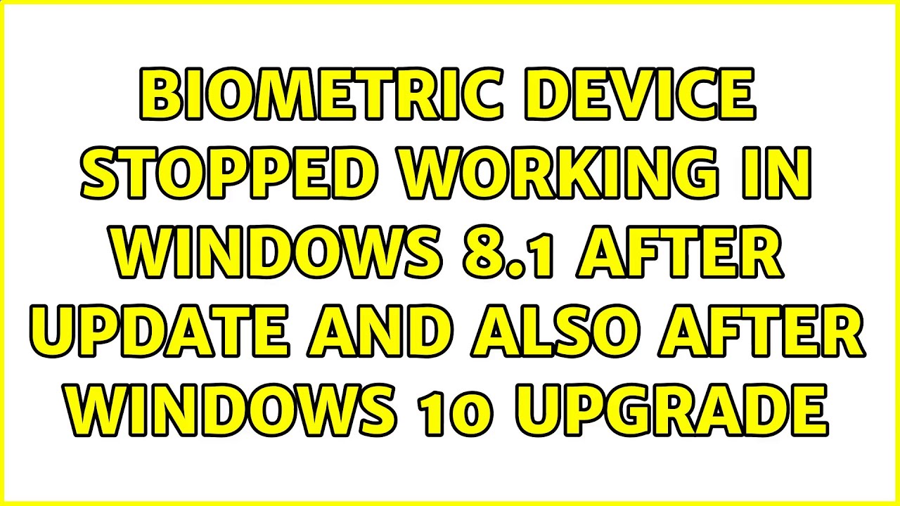 Biometric Device Stopped Working In Windows 8.1 After Update And Also ...