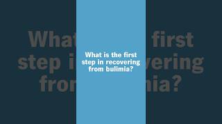 The First Step in Recovering From Bulimia