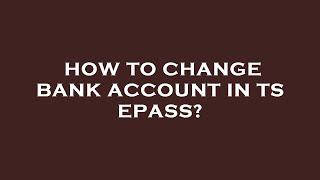 How to change bank account in ts epass?