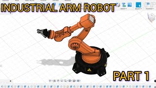 INDUSTRIAL ROBOT ARM || FUSION 360 Part 1