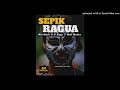 sepik ragua 2021 mix bladz ft q kings u0026 rioh monkz prod by 369 ry coh