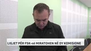 LIGJET PËR FSK-në MIRATOHEN NË DY KOMISIONE | T7