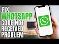 How To Fix Whatsapp Verification Code Not Received Problem?