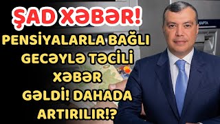 Pensiyalarla bağlı gecəylə şad xəbər gəldi! Təcili!