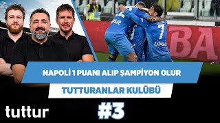 Napoli bugün şampiyon olur | Serdar & Uğur & Irmak | Tutturanlar Kulübü #3