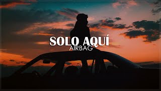 • Solo Aquí - AIRBAG || Letra | HD