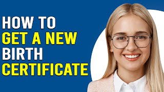 How To Get A New Birth Certificate In US (How To Obtain Copy Of Your Birth Certificate In The U.S.)