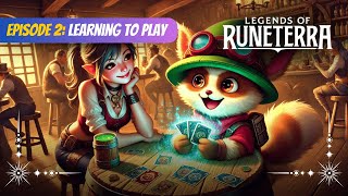 Legends of Runeterra - Episode 2: Learning To Play!