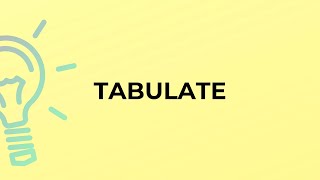 What is the meaning of the word TABULATE?