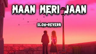 Maan Meri Jaan Slow And Reverb || King || Maan Meri Jaan Lofi Song || Maan Meri Jaan Lyrics song ||