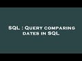 SQL : Query comparing dates in SQL