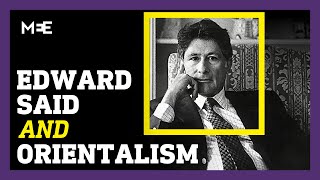 Who was Edward Said and why are his writings on Orientalism important today?