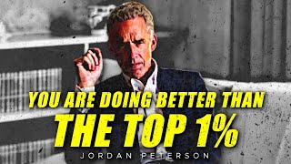 You Are Doing Better Than The Top 1% ((You are Richer Than You Think)) - Jordan Peterson Motivation