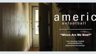 American Football - Where Are We Now? [ AUDIO]