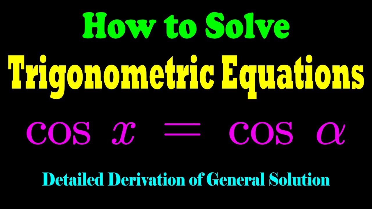 Trigonometric Equation: Cos(x)=cos(α) | Detailed Derivation Of General ...