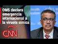 ¿Qué significa que la OMS declare como emergencia internacional a la viruela del mono?