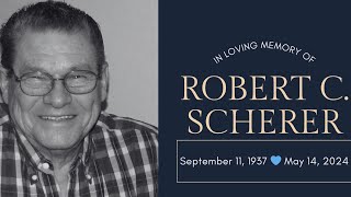 Bob Scherer's Memorial Slideshow May 20, 2024