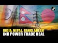 India, Nepal, Bangladesh sign trilateral accord to facilitate power export from Nepal to Bangladesh