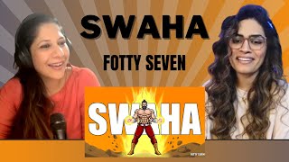 SWAHA (FOTTY SEVEN) REACTION!