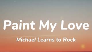 Michael Learns to Rock - Paint My Love (Lyrics)