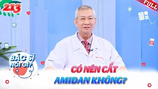 Có nên cắt amidan không? | Bác Sĩ Nói Gì #213