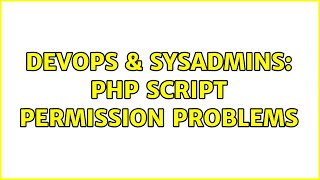 DevOps & SysAdmins: PHP script permission problems