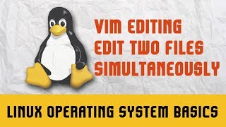 Linux Operating System Basics | VIM Editing | Edit Two Files Simultaneously
