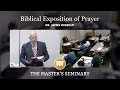 Lecture 12: Biblical Exposition of Prayer - Dr. James Rosscup