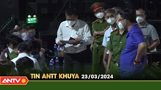 Tin tức an ninh trật tự nóng, thời sự Việt Nam mới nhất 24h khuya ngày 23/3 | ANTV