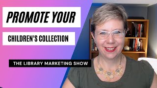 Four Easy Ways to Promote Your Library's Children's Collection 🔖