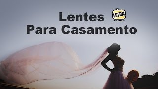 Lentes Para Casamento - Dicas de fotografia