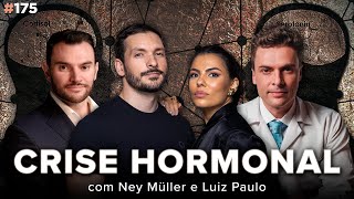 CRISE HORMORNAL (com Ney Muller  e Luiz Paulo) | Os Sócios Podcast 175